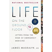 Life on the Ground Floor: Letters from the Edge of Emergency Medicine