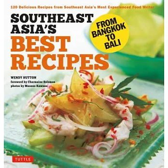 Southeast Asia’s Best Recipes: 120 Delicious Recipes from Southeast Asia’s Most Experienced Food Writer