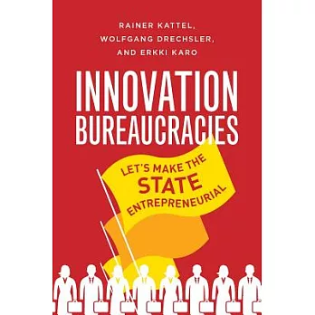 Innovation Bureaucracies: Let’s Make the State Entrepreneurial