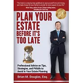Plan Your Estate Before It’s Too Late: Professional Advice on Tips, Strategies, and Pitfalls to Avoid in Your Estate Planning