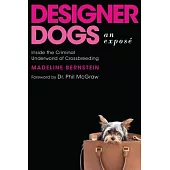 Designer Dogs: An Exposé: Inside the Criminal Underworld of Crossbreeding