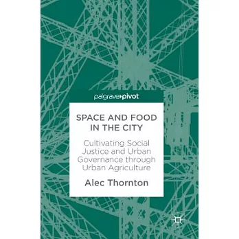 Space and Food in the City: Cultivating Social Justice and Urban Governance Through Urban Agriculture