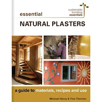 Essential Natural Plasters: A Guide to Materials, Recipes, and Use