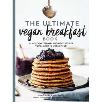 The Ultimate Vegan Breakfast Book: 80 Mouthwatering Plant-Based Recipes You’ll Want to Wake Up for