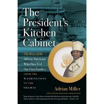 The President’s Kitchen Cabinet: The Story of the African Americans Who Have Fed Our First Families, from the Washingtons to the Obamas