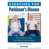 Exercises for Parkinson’s Disease: The Complete Fitness Guide to Improve Mobility and Wellness