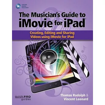 The Musician’s Guide to iMovie for iPad: Creating, Editing and Sharing Videos Using iMovie for Ipad: With Online Resource