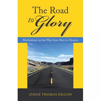 The Road to Glory: Meditations on the Way from Here to Heaven