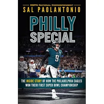 Philly Special: The Inside Story of How the Philadelphia Eagles Won Their First Super Bowl Championship
