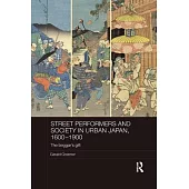 Street Performers and Society in Urban Japan, 1600-1900: The Beggar’s Gift