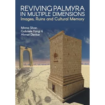 Reviving Palmyra in Multiple Dimensions: Images, Ruins and Cultural Memory