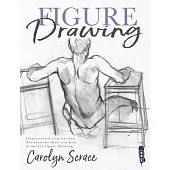 Figure Drawing: Inspirational Step-by-Step Illustrations Show You How to Master Figure Drawing