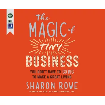The Magic of Tiny Business: You Don’t Have to Go Big to Make a Great Living