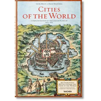 Cities of the World: 363 Engravings  Revolutionize the View of the World Complete Edition of The Colour Plates of 1572-1617