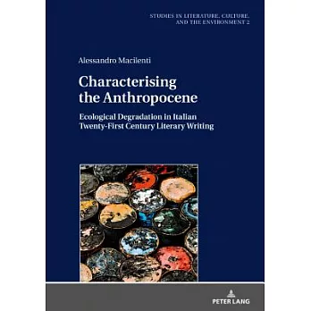 Characterising the Anthropocene: Ecological Degradation in Italian Twenty-First Century Literary Writing