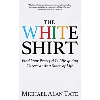 The White Shirt: Find Your Peaceful & Life-Giving Career at Any Stage of Life