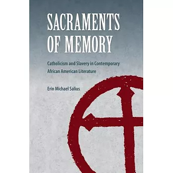 Sacraments of Memory: Catholicism and Slavery in Contemporary African American Literature