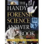 The Handy Forensic Science Answer Book: Reading Clues at the Crime Scene, Crime Lab and in Court