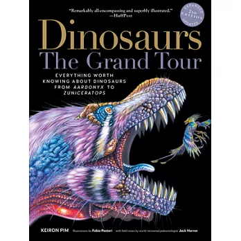 Dinosaurs: The Grand Tour; Everything Worth Knowing About Dinosaurs from Aardonyx to Zuniceratops
