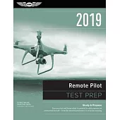 Remote Pilot Test Prep 2019: Study & Prepare: Pass Your Test and Know What Is Essential to Safely Operate an Unmanned Aircraft -