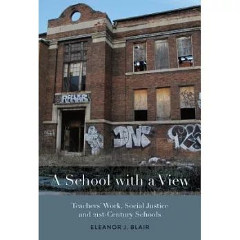 A School With a View: Teachers’ Work, Social Justice and 21st Century Schools