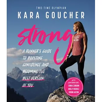 Strong: A Runner’s Guide to Boosting Confidence and Becoming the Best Version of You