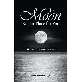 The Moon Kept a Place for You: I Wrote You into a Poem