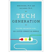 Tech Generation: Raising Balanced Kids in a Hyper-Connected World