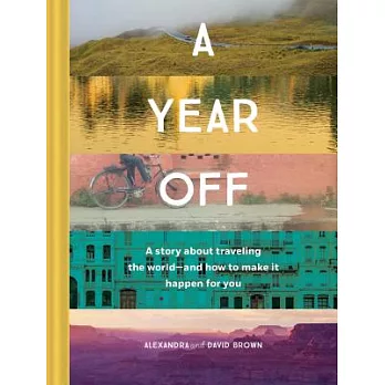 A Year Off: A Story about Traveling the World--And How to Make It Happen for You (Travel Book, Global Exploration, Inspirational Travel Guide)