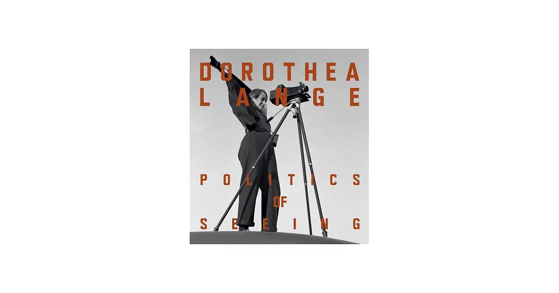 Dorothea Lange: Politics of Seeing | 拾書所