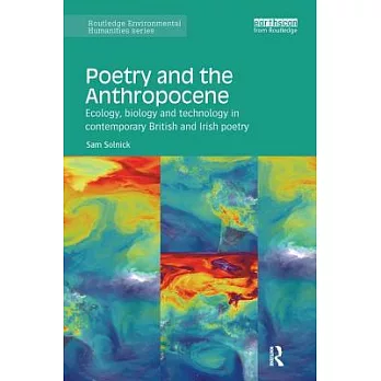Poetry and the Anthropocene: Ecology, Biology and Technology in Contemporary British and Irish Poetry