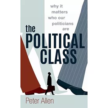 The Political Class: Why it matters who our politicians are