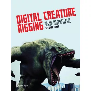 Digital Creature Rigging: The Art and Science of CG Creature Setup in 3ds Max