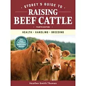 Storey’s Guide to Raising Beef Cattle, 4th Edition: Health, Handling, Breeding
