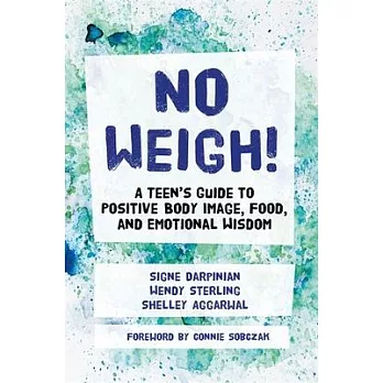 No Weigh!: A Teen’s Guide to Positive Body Image, Food, and Emotional Wisdom