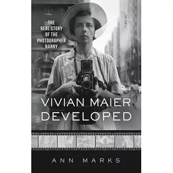 Vivian Maier Developed: The Real Story of the Photographer Nanny