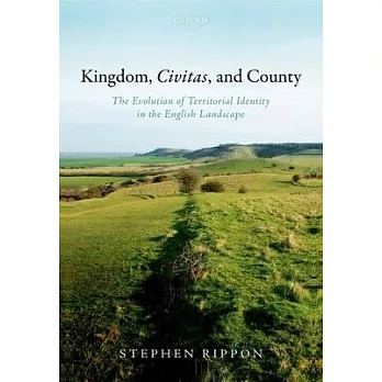 Kingdom, Civitas, and County: The Evolution of Territorial Identity in the English Landscape