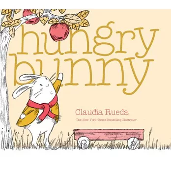 Hungry bunny / Claudia Rueda.  Rueda, Claudia, author, illustrator.