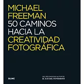 50 caminos hacia la creatividad fotográfica / 50 Paths to Creative Photography