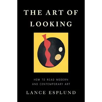 The Art of Looking: How to Read Modern and Contemporary Art