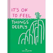 It’s Ok to Feel Things Deeply: (uplifting Book for Women; Feel-Good Gift for Women; Books to Help Cope with Anxiety and Depression)