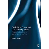 The Political Economy of U.S. Monetary Policy: How the Federal Reserve Gained Control and Uses It