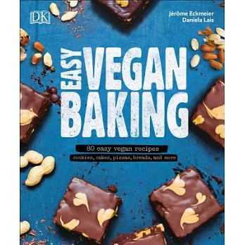 Easy Vegan Baking: 80 easy vegan recipes - cookies, cakes, pizzas, breads, and more