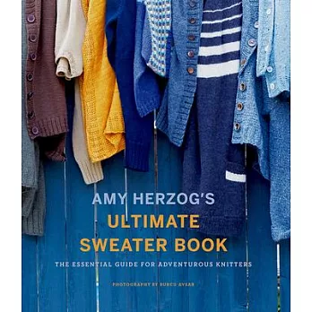 Amy Herzog’s Ultimate Sweater Book: The Essential Guide for Adventurous Knitters