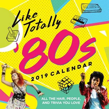 Like Totally ’80s 2019 Calendar: All the Hair, People, and Trivia You Love
