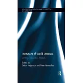 Institutions of World Literature: Writing, Translation, Markets