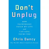 Don’t Unplug: How Technology Saved My Life and Can Save Yours Too