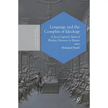 Language and the Complex of Ideology: A Socio-Cognitive Study of Warfare Discourse in Britain