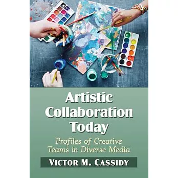 Artistic Collaboration Today: Profiles of Creative Teams in Diverse Media