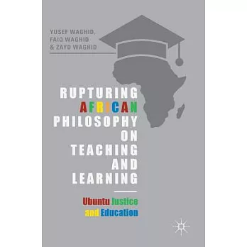 Rupturing African Philosophy on Teaching and Learning: Ubuntu Justice and Education